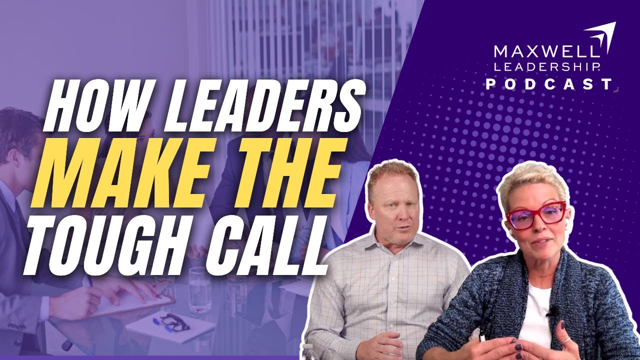 How Leaders Make the Tough Call (Maxwell Leadership Podcast)