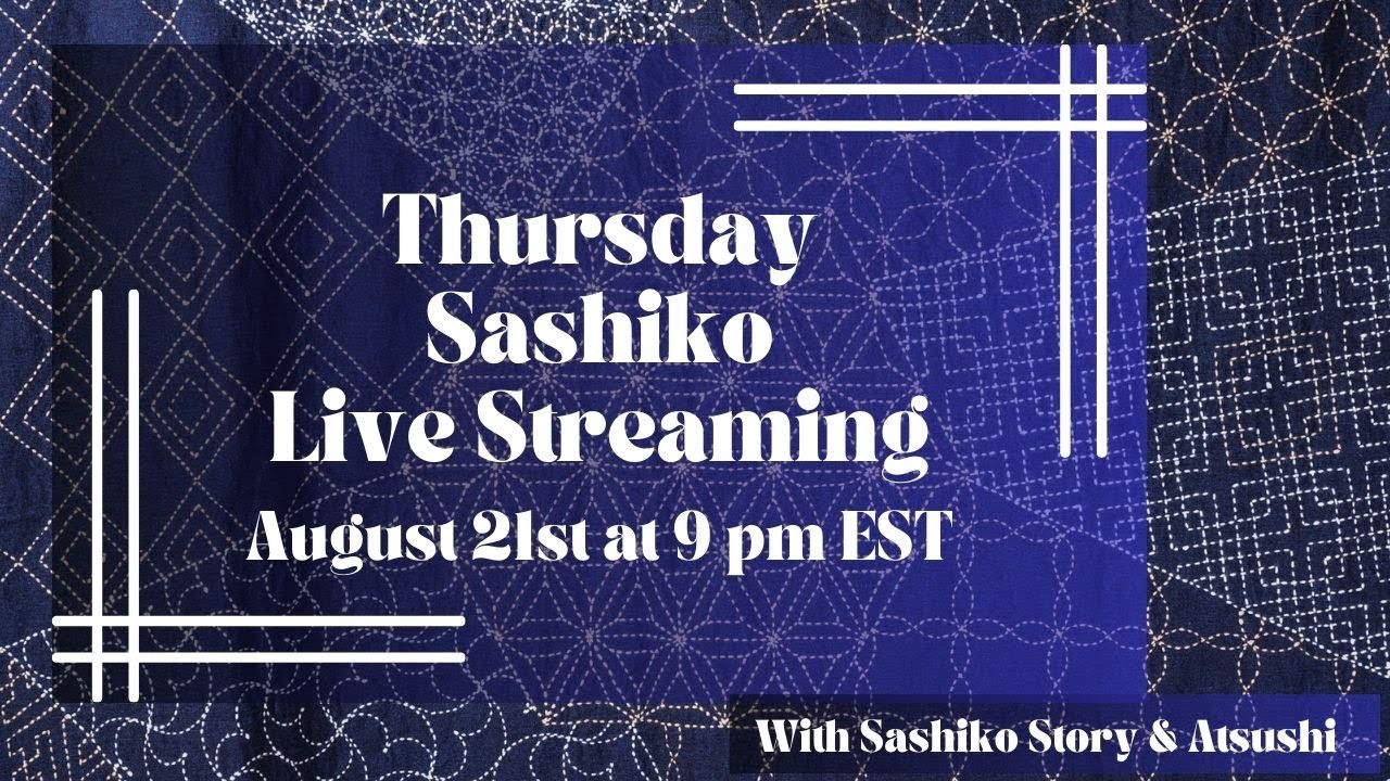 Thursday Sashiko Live Streaming  - August 21st at 9:00 pm EST. 英語での定期刺し子配信です。