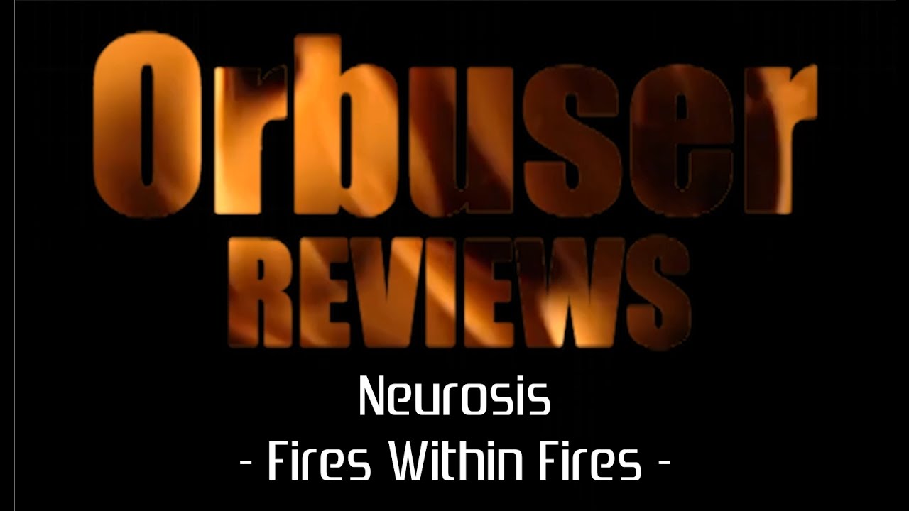 Reviews | Neurosis - Fires Within Fires