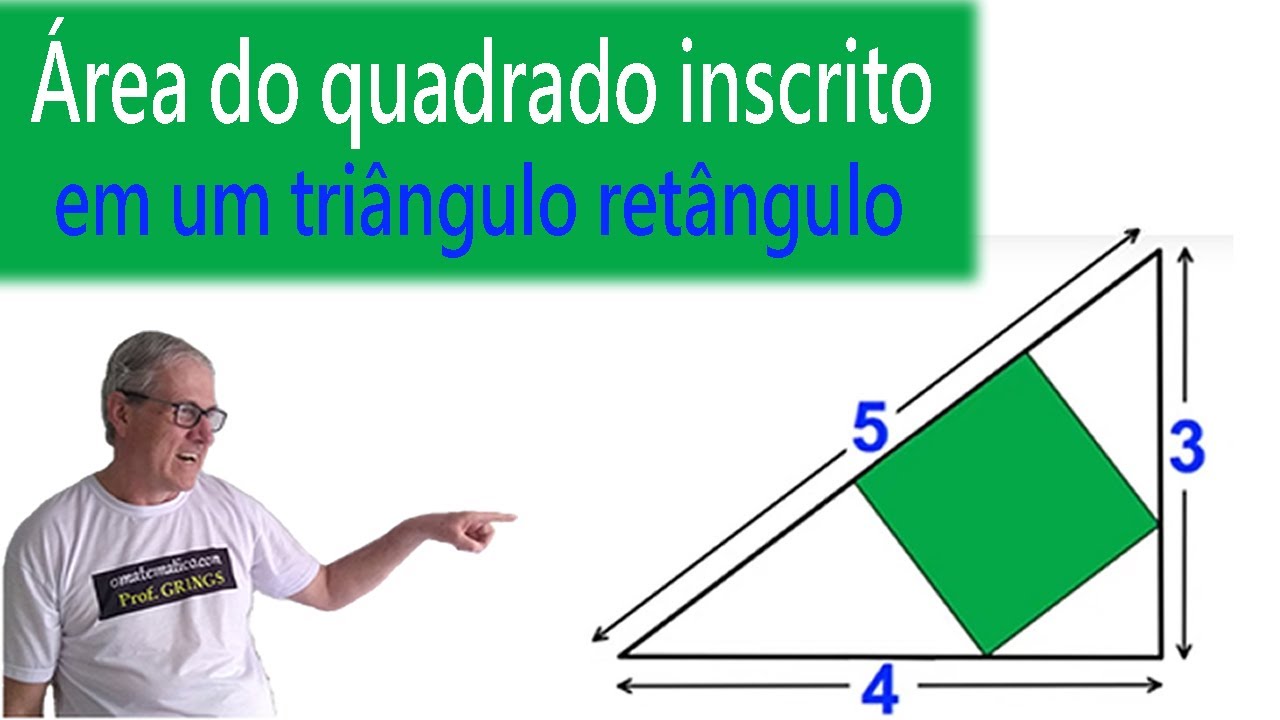 GRINGS - ÁREA DO QUADRADO INSCRITO EM UM TRIÂNGULO RETÂNGULO