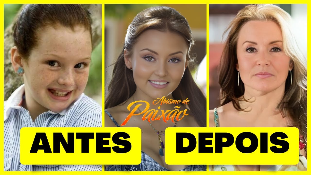 ANTES E DEPOIS DA NOVELA ABISMO DE PAIXÃO 2023