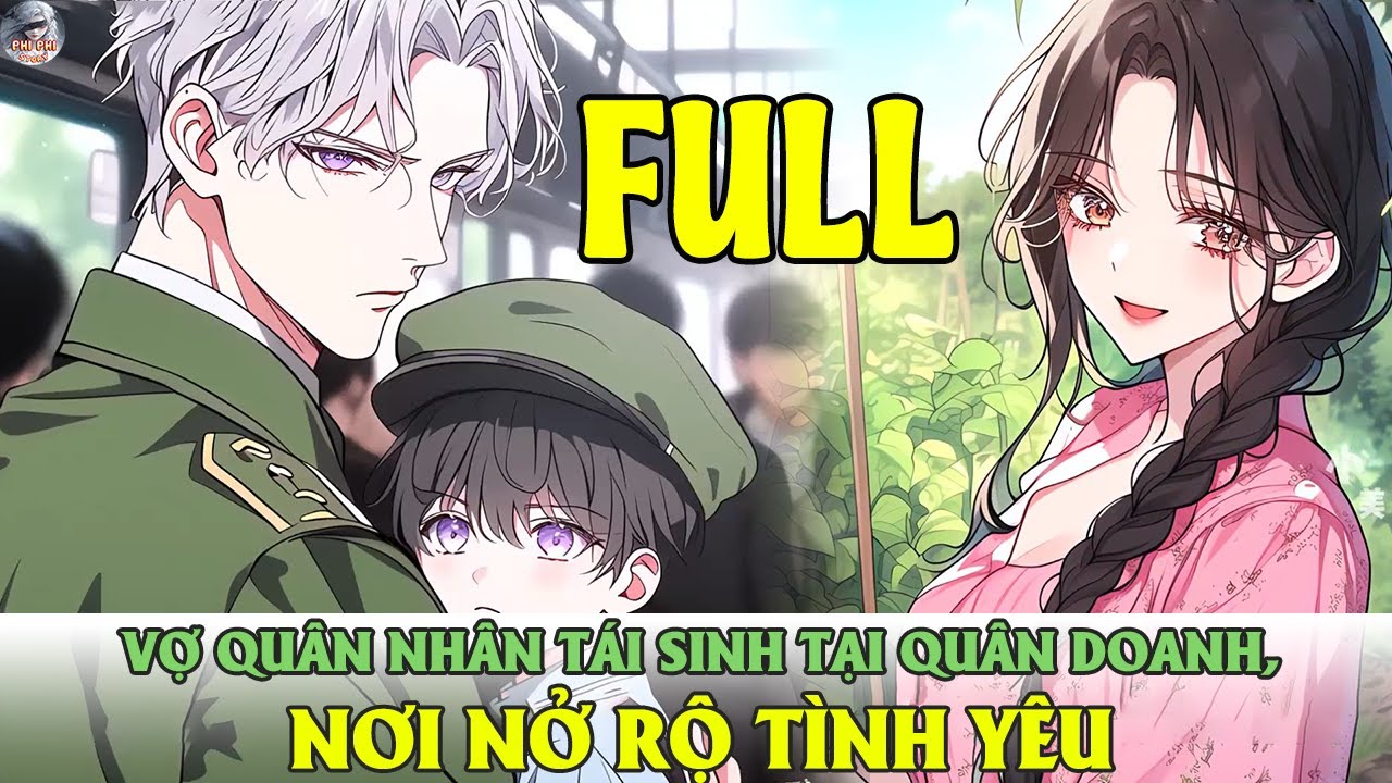VỢ QUÂN NHÂN TÁI SINH TẠI QUÂN DOANH NƠI NỞ RỘ TÌNH YÊU | FULL1