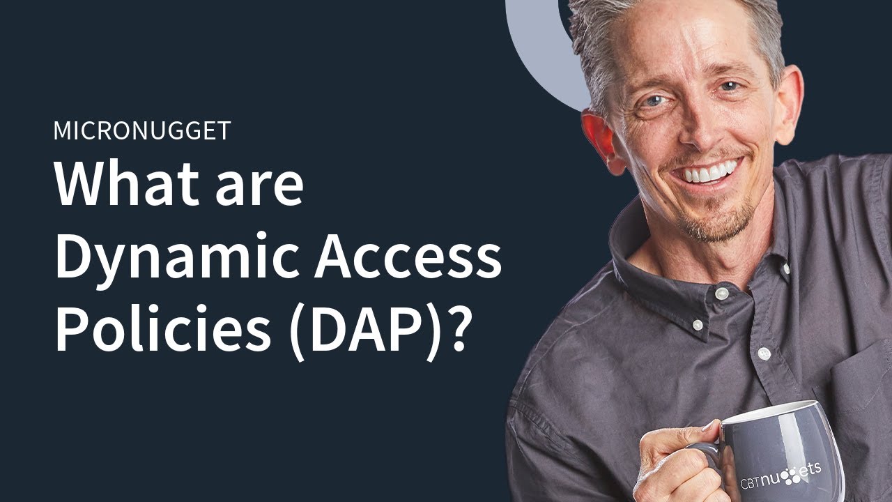 MicroNugget: What are Dynamic Access Policies (DAP)?