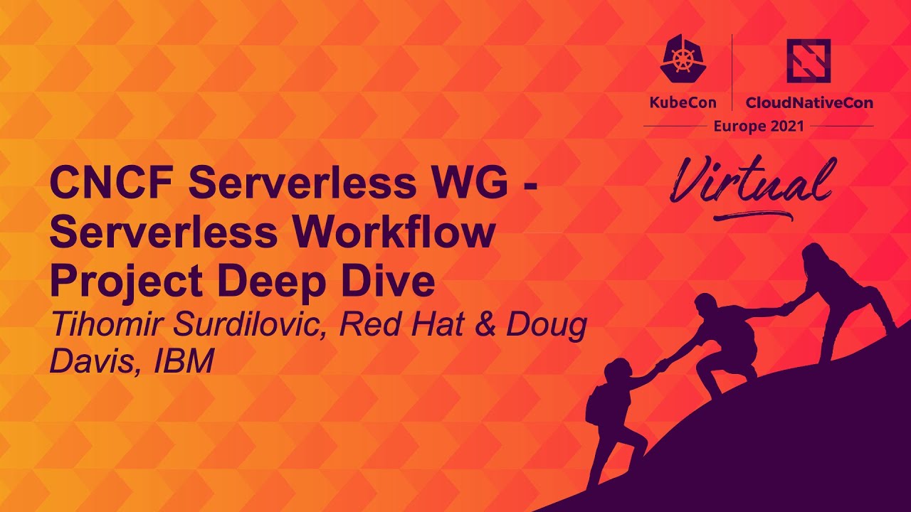 CNCF Serverless WG - Serverless Workflow Project Deep Dive - Tihomir Surdilovic & Doug Davis
