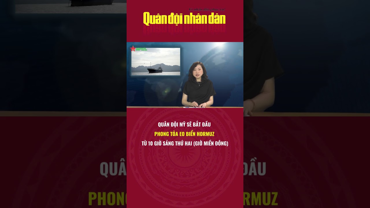 Qu&acirc;n đội Mỹ sẽ bắt đầu phong tỏa eo biển Hormuz từ 10 giờ s&aacute;ng thứ Hai (giờ miền Đ&ocirc;ng)
