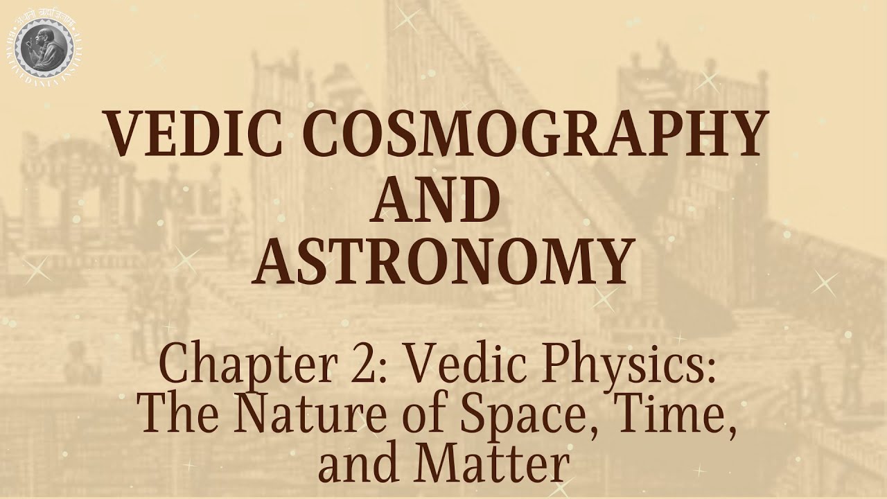 Chapter 2 - Vedic Physics: The Nature of Space, Time, and Matter