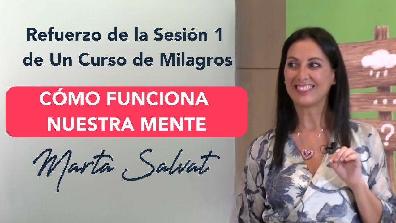 Refuerzo de la Sesión 1 de Un Curso de Milagros (4) - Cómo Funciona Nuestra Mente #martasalvat