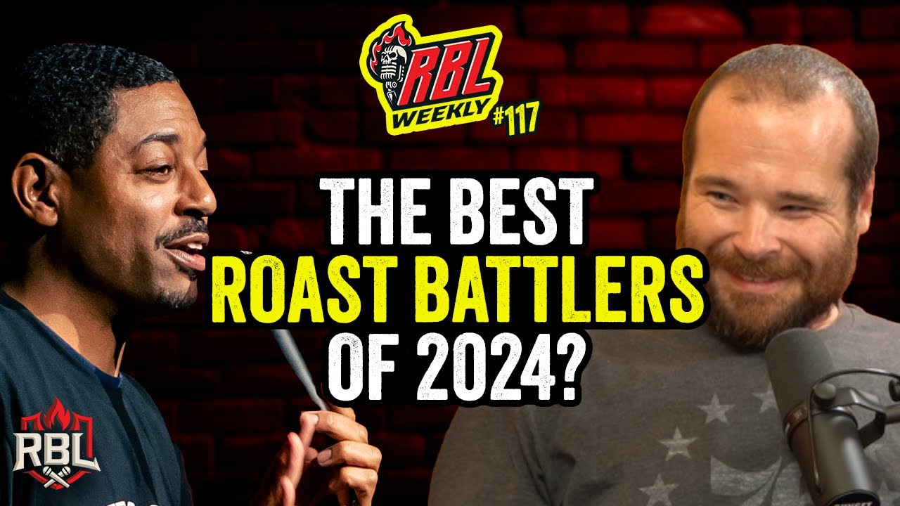 The Best Roast Battlers of 2024? | RBL Weekly Ep. 117