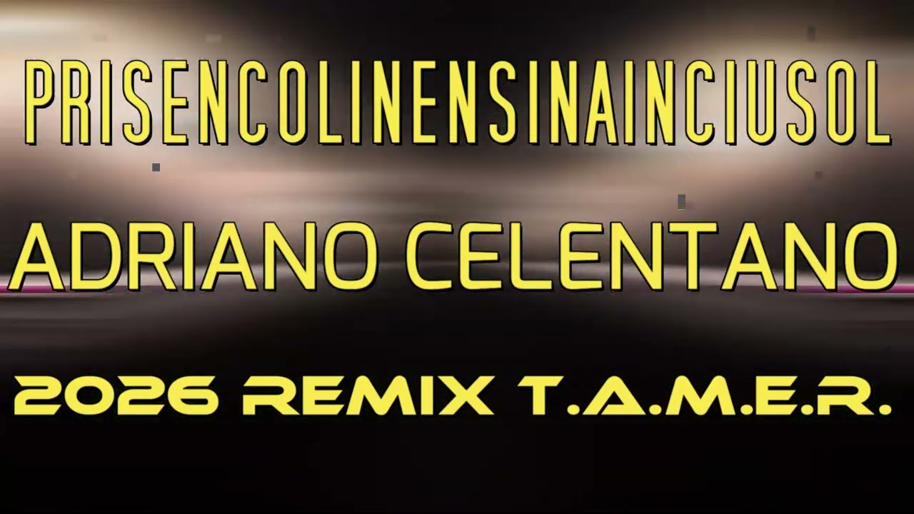 PRISENCOLINENSNAINCIUSOL  2026 REMIX - ADRIANO CELENTANO - T.A.M.E.R.