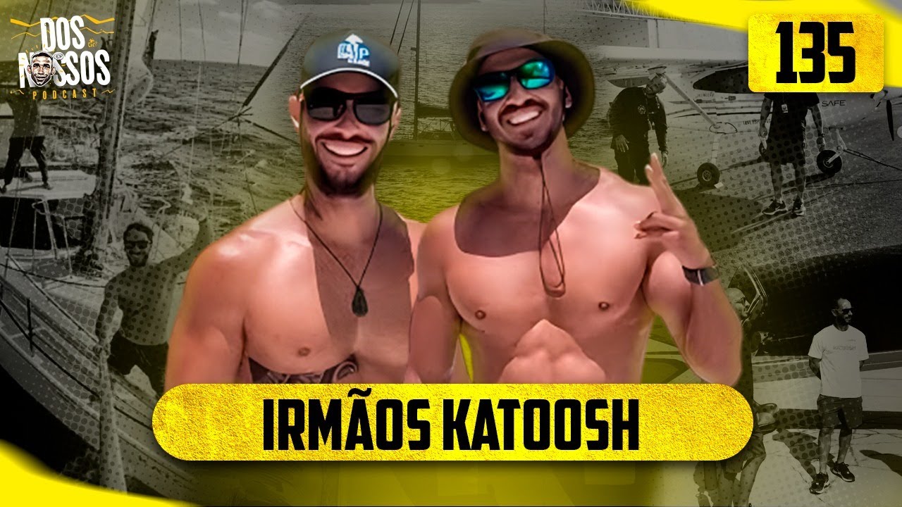 IRMÃOS KATOOSH EP #135 -  DOS NOSSOS PODCAST