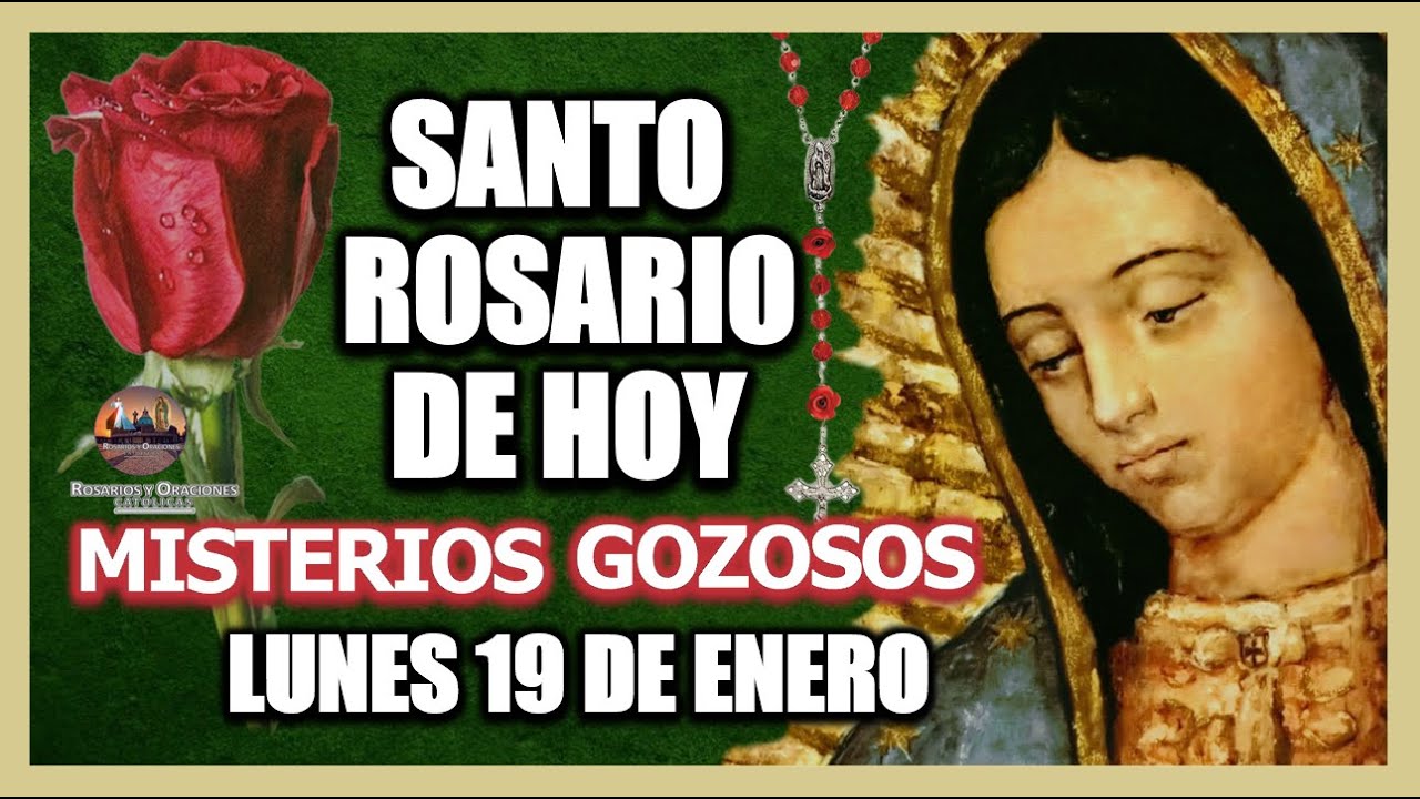 SANTO ROSARIO DE HOY A LA VIRGEN DE GUADALUPE : MISTERIOS GOZOSOS LUNES 19 DE DICIEMBRE DE 2026.