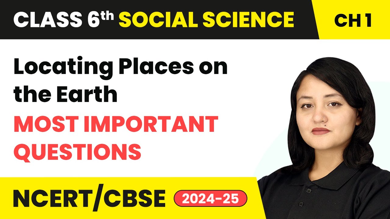Locating Places on the Earth - Most Important Questions | Class 6 Social Science Ch1 | CBSE 2025-26