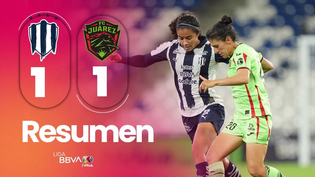 RAYADAS 1-1 JUÁREZ | Rayadas y Bravas repartieron puntos en un duelo de intensidad