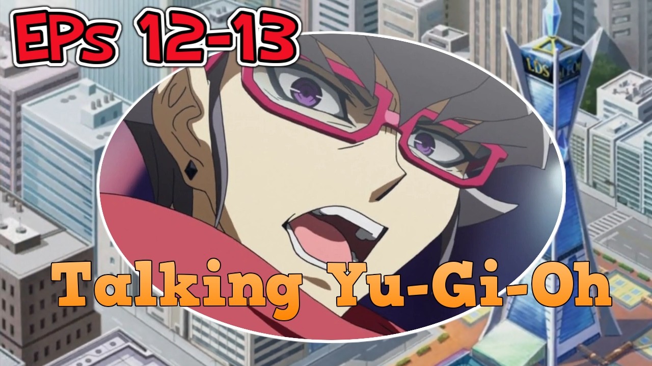 Talking Yugioh: Arc-V Analysis Podcast EPs 12-13 - Akaba 
