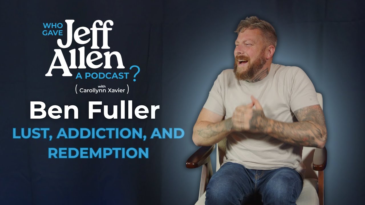#23 Ben Fuller: Lust, Addiction, and Redemption