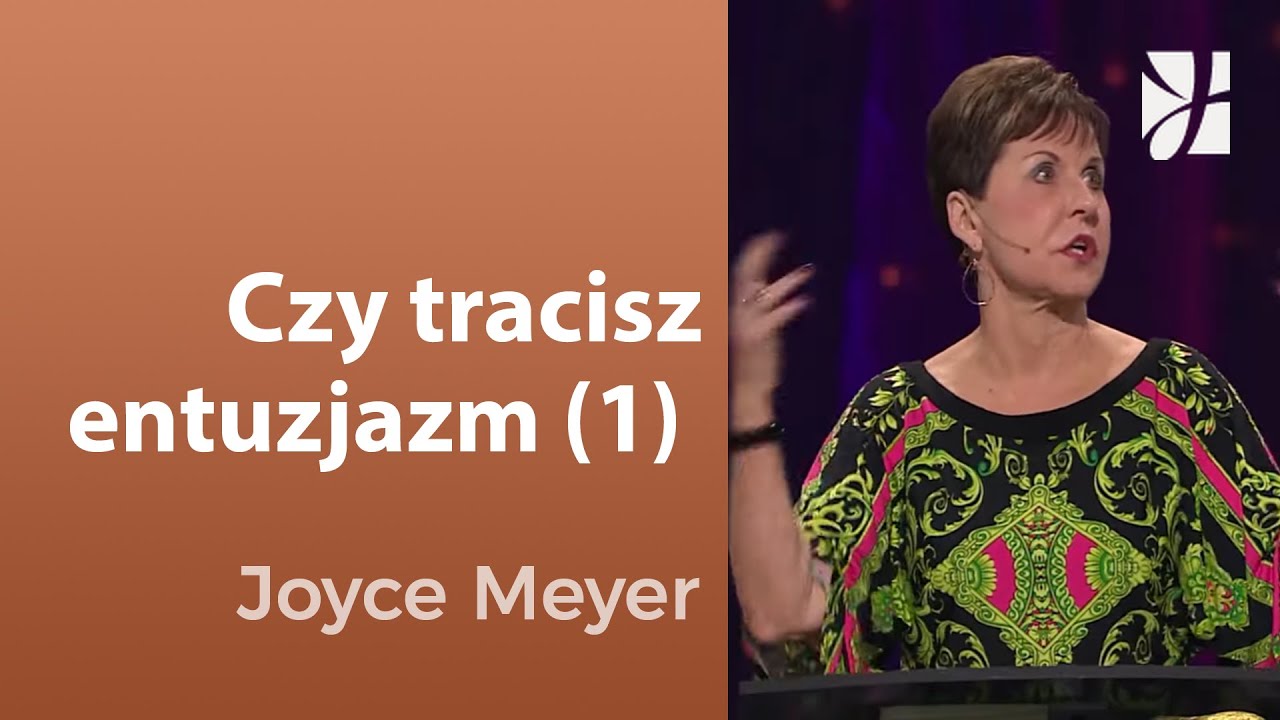 Czy tracisz entuzjazm (1) | Joyce Meyer | Kształtowanie charakteru