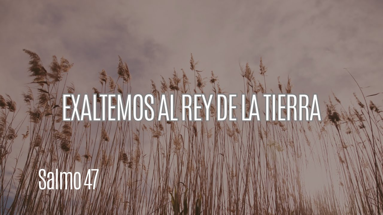 Exaltemos Al Rey De La Tierra