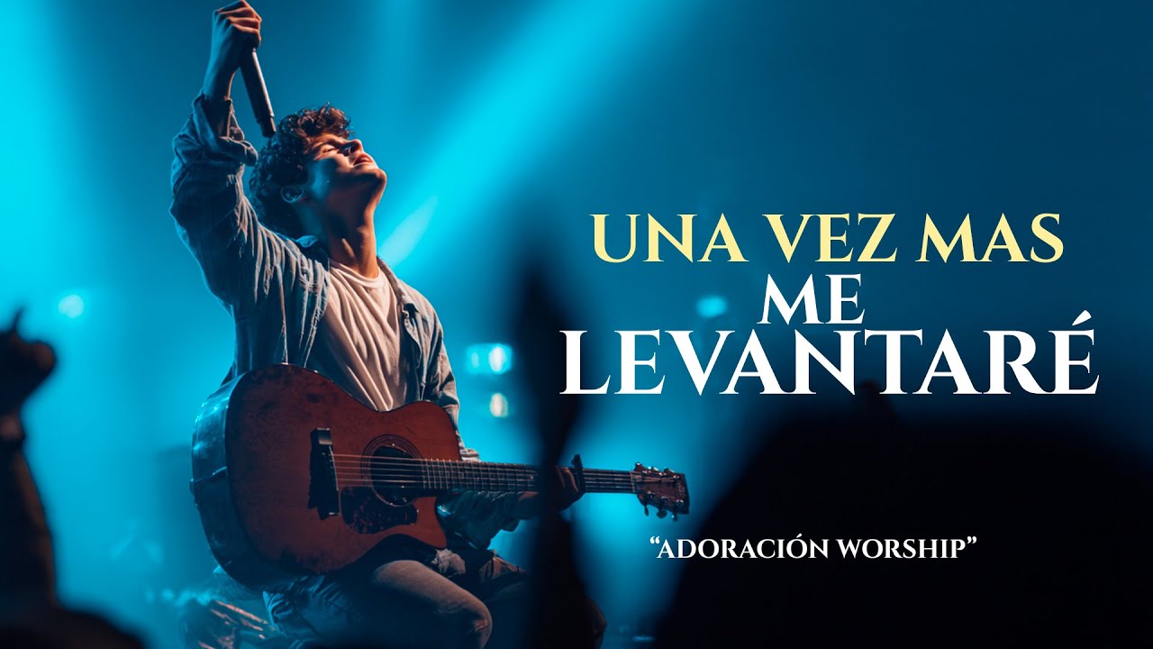 UNA VEZ MAS ME LEVANTARÉ| Si Estás a Punto de Rendirte, Esta Adoración es Para Ti |Dios Te Levantará