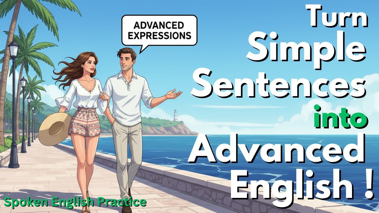 Learn Advanced Sentences Naturally | Stop Saying Basic English