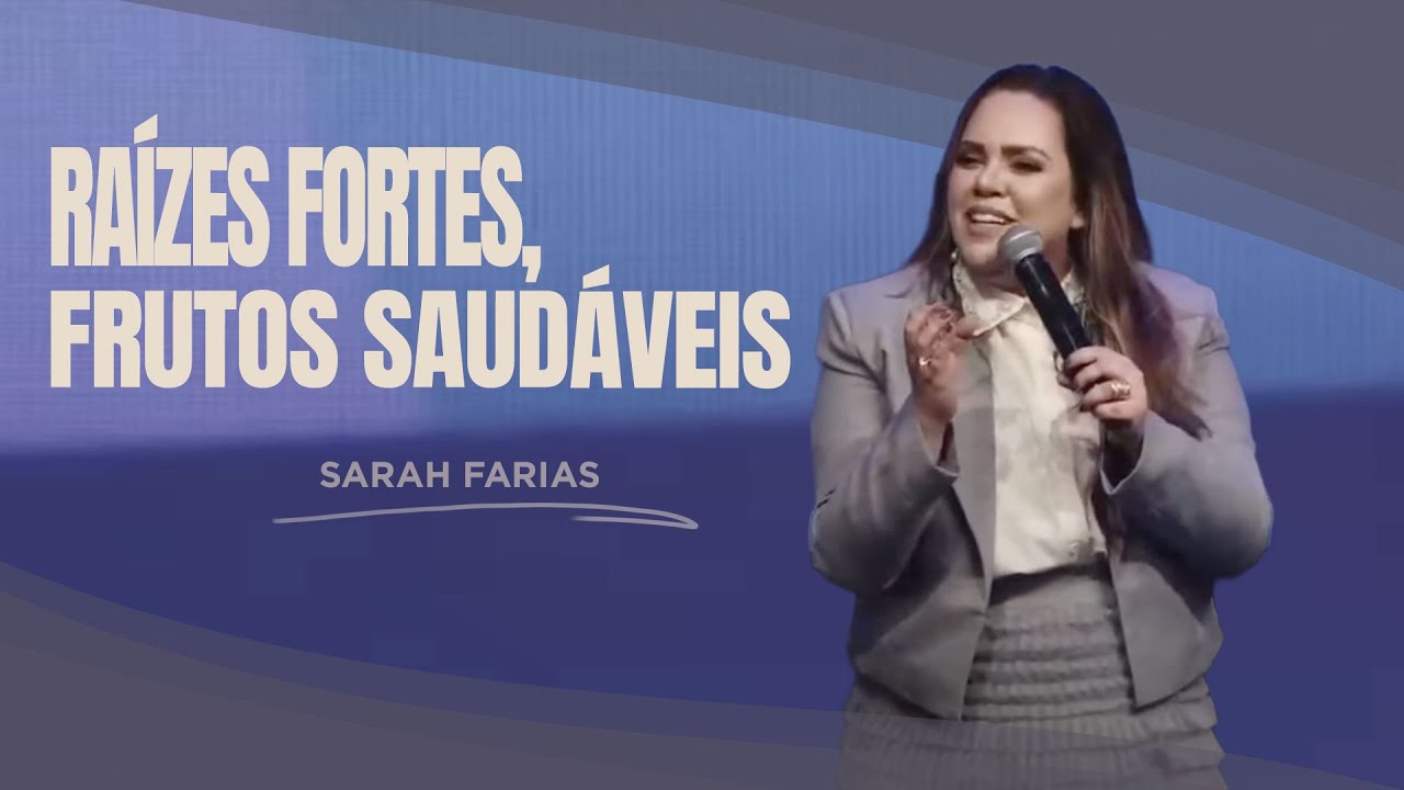 Sarah Farias | Raízes Fortes, Frutos Saudáveis - Mensagem