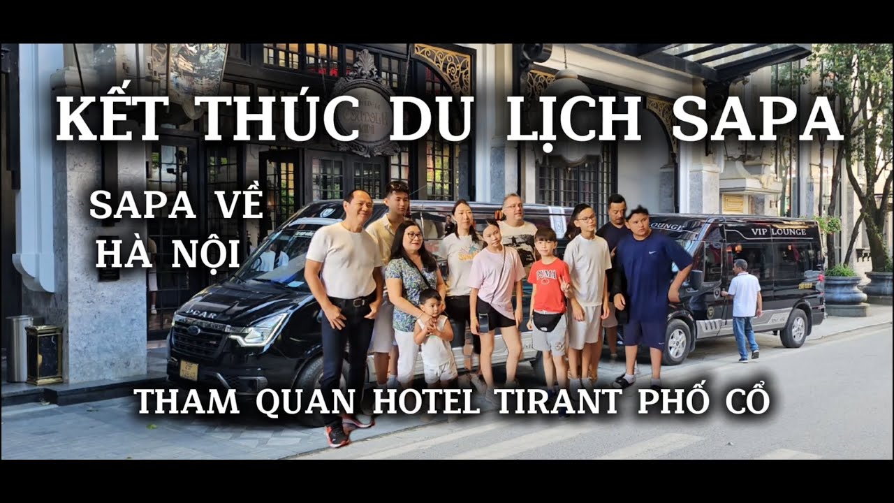 KET THUC  CHUYEN HANH TRINH DU LICH O SAPA - TU SAPA TRO VE HA NOI - THAM QUAN HOTEL TIRANT PHO CO