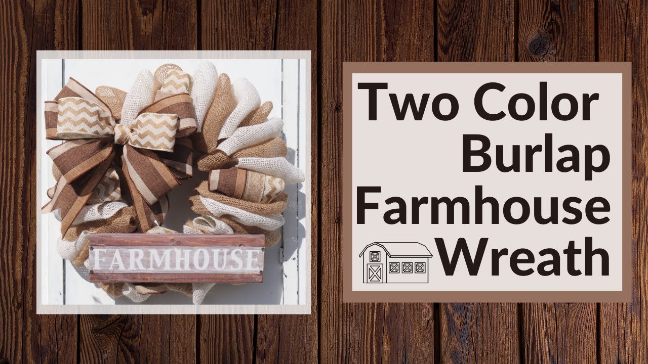 FARMHOUSE WREATH, TWO COLOR BURLAP WREATH TUTORIAL, WREATH TUTORIAL, BURLAP WREATH TUTORIAL