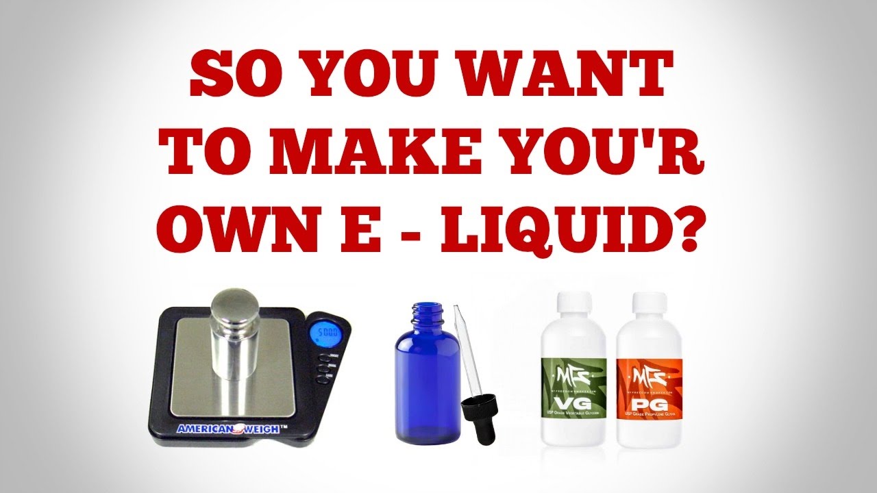 How To DIY Your Own E - Liquid