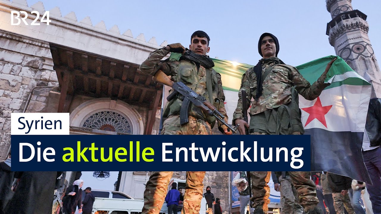 Syrien: Die aktuelle Entwicklung | BR24