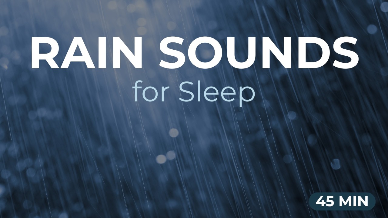 Rain Sounds for Sleep – Deep Relaxation & Calm Night (45 Minutes)
