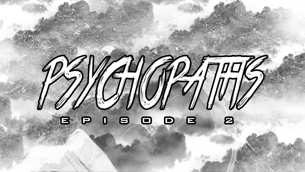 PSYCHOPATHS EPISODE TWO