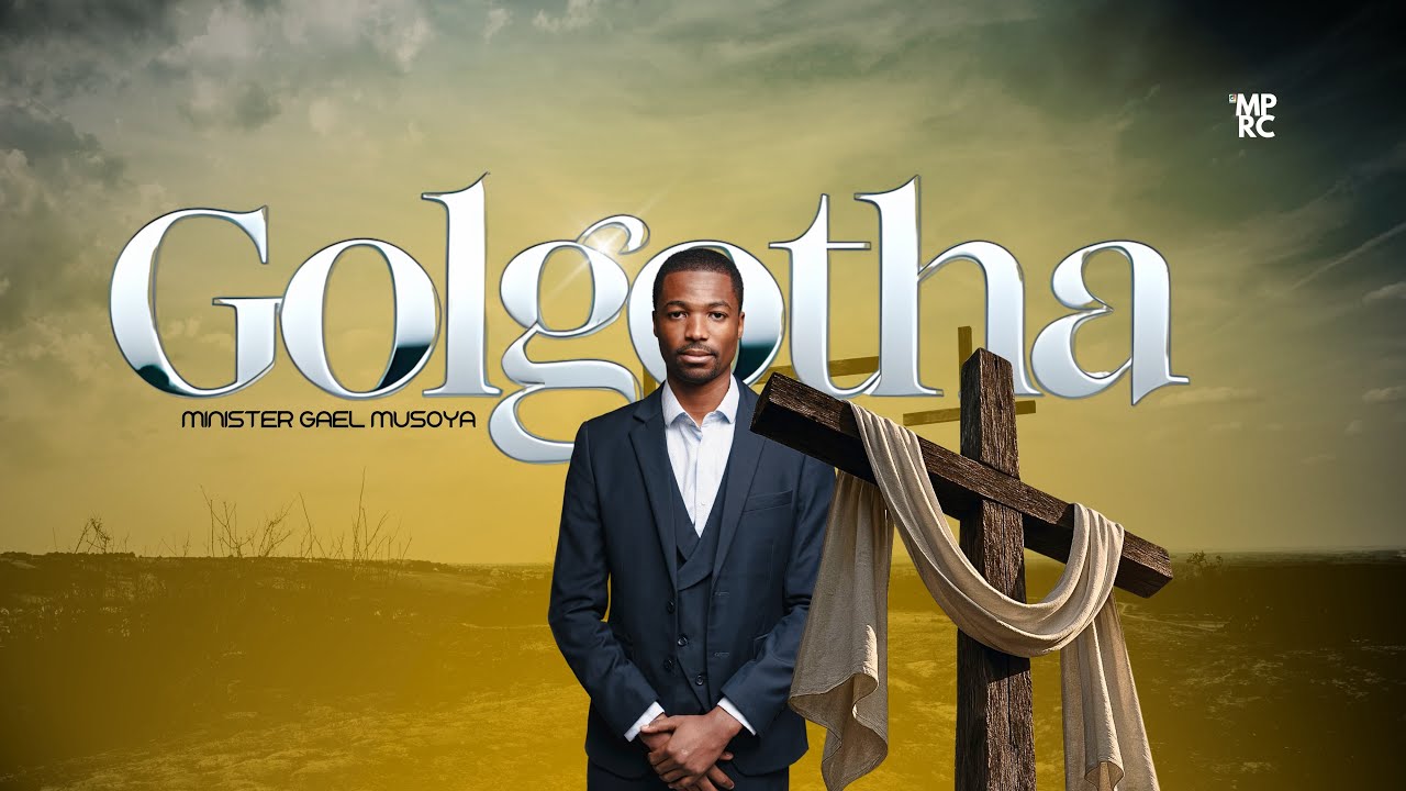 GOLGOTHA - Min. Gael Musoya 