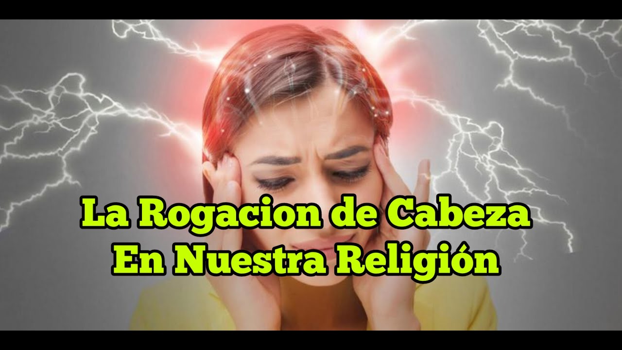 Rogacion de Cabeza , Rogacion de Cabeza y Su Importancia ,La Rogacion de Cabeza en Nuestra Religión