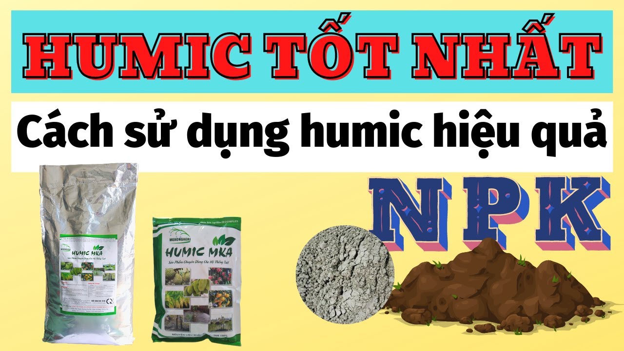 Humic tốt nhất cho cây trồng | Cách sử dụng humic hiệu quả nhất | Phối trộn humic kích rễ