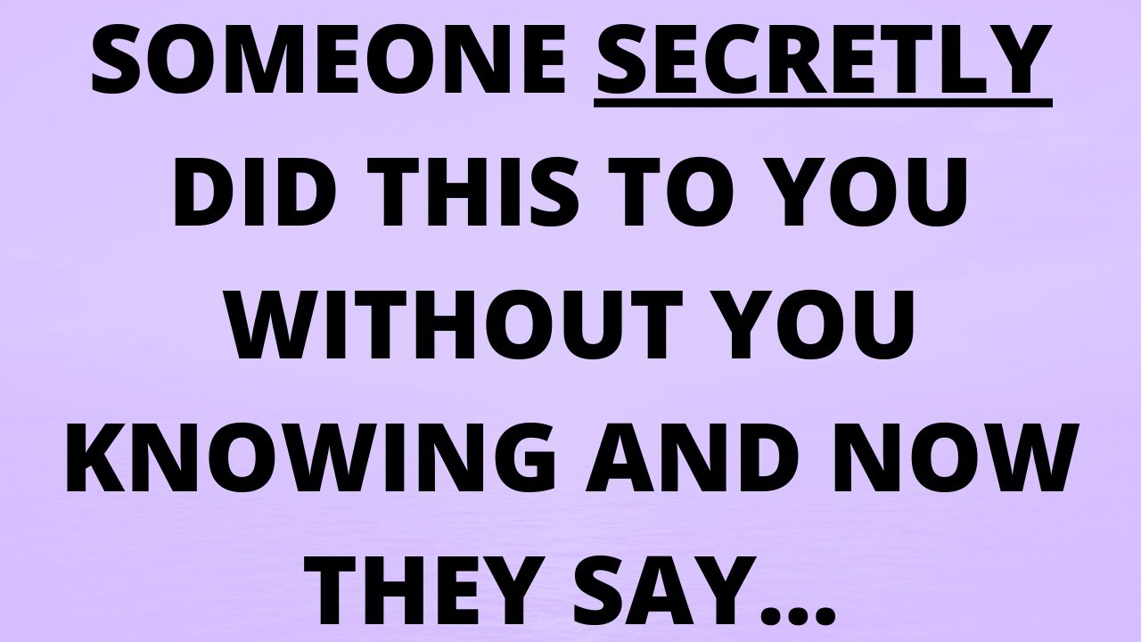 💌 Someone secretly did THIS to YOU without you knowing and now they say…