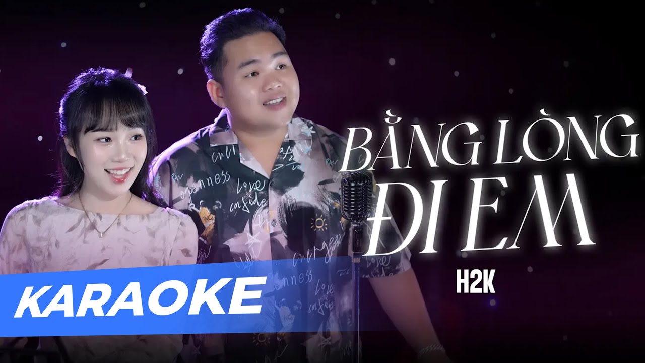 Karaoke Bằng L&ograve;ng Đi Em - H2K ~ Bằng L&ograve;ng Đi Em Anh Về Qu&ecirc; Mang Lễ Cao Trầu