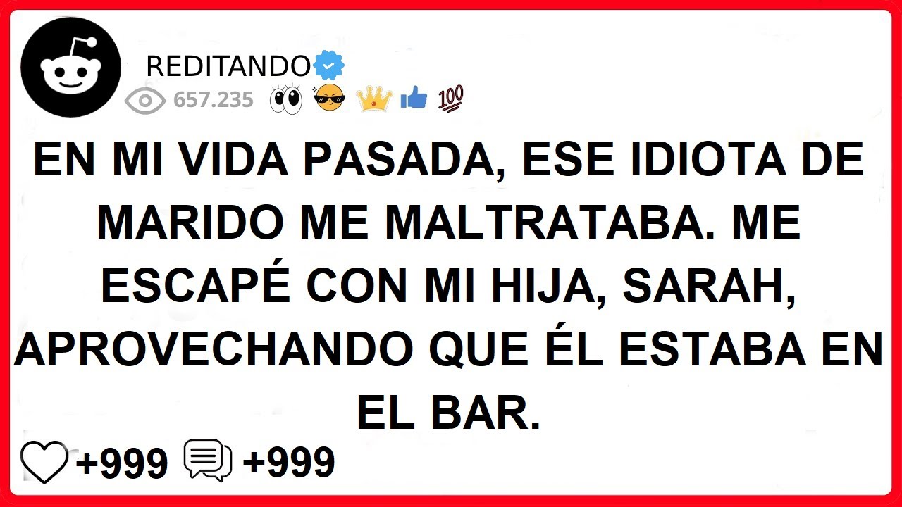 EN MI VIDA PASADA, ESE IDIOTA DE MARIDO ME MALTRATABA. ME ESCAPÉ CON MI HIJA SARAH, APROVECHANDO QUE