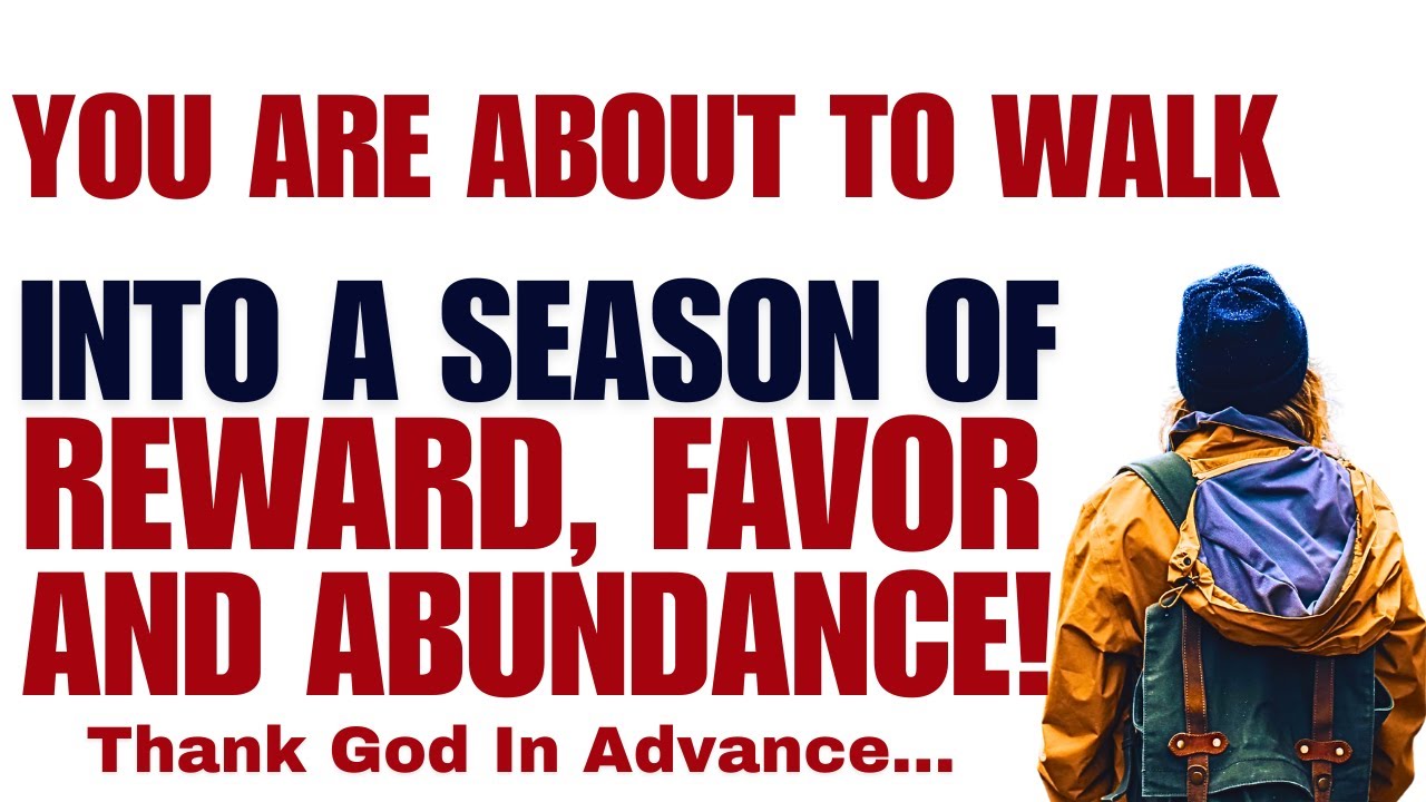 You Are About To Walk Into A Season Of Reward, Favor, And Overflow!