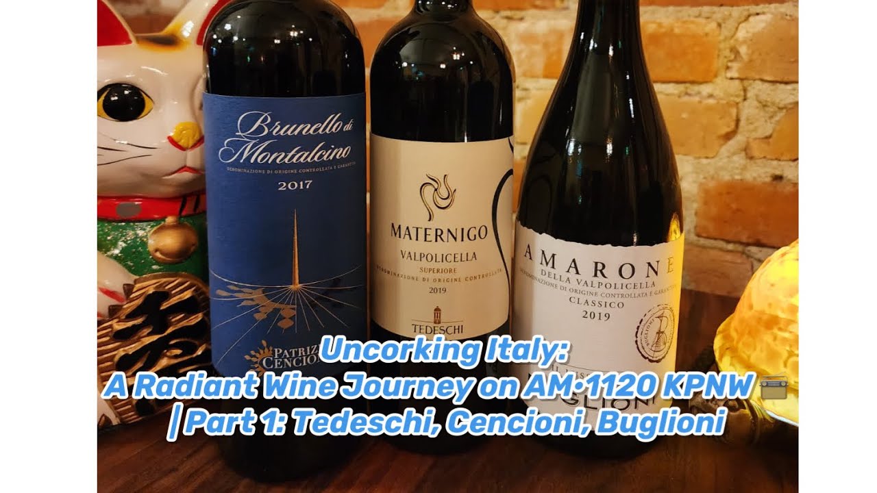 Uncorking Italy: A Radiant Wine Journey on AM•1120 KPNW RADIO | Part 1: Tedeschi, Cencioni, Buglioni
