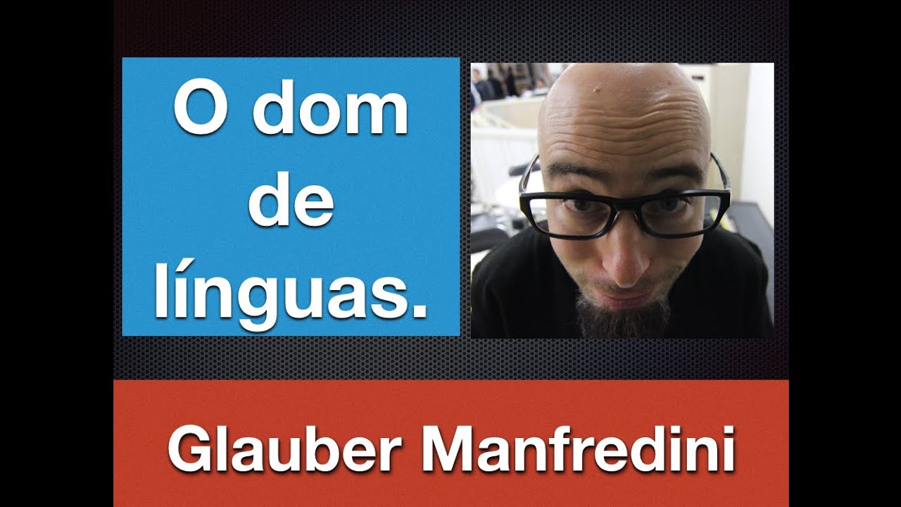 O Dom de línguas SEGUNDO a Bíblia.- Glauber Manfredini