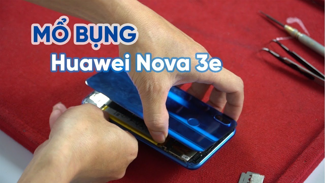 Mổ bụng Huawei Nova 3e: Phần cứng tuyệt vời nhưng khó tháo (Teardown Nova 3e)