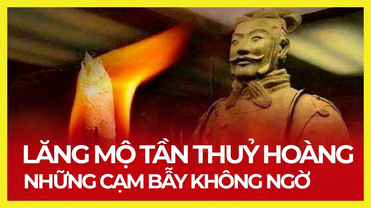 TẠI SAO LĂNG MỘ TẦN THỦY HOÀNG BẤT KHẢ XÂM PHẠM?