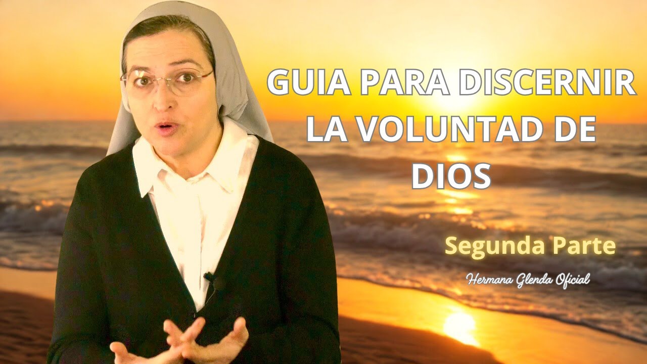 GUIA PARA DISCERNIR LA VOLUNTAD DE DIOS 2ª PARTE - Hermana Glenda Oficial