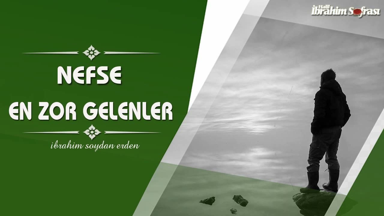 Nefse En Zor Gelen Ameller | İbrahim Soydan Erden