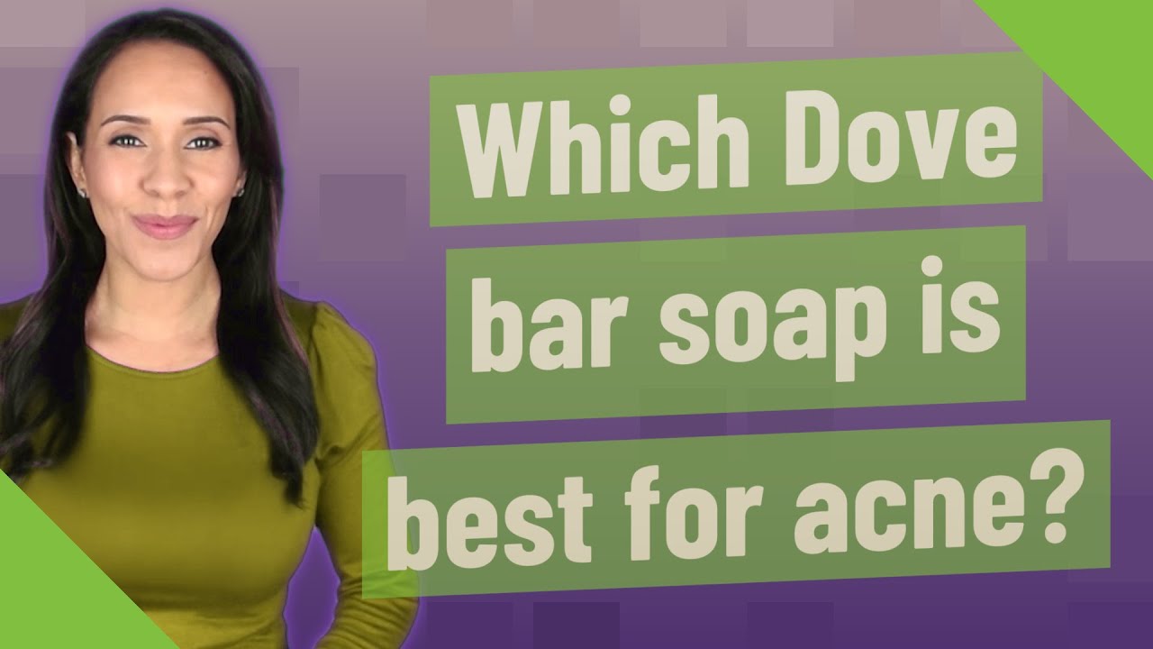 Which Dove bar soap is best for acne?