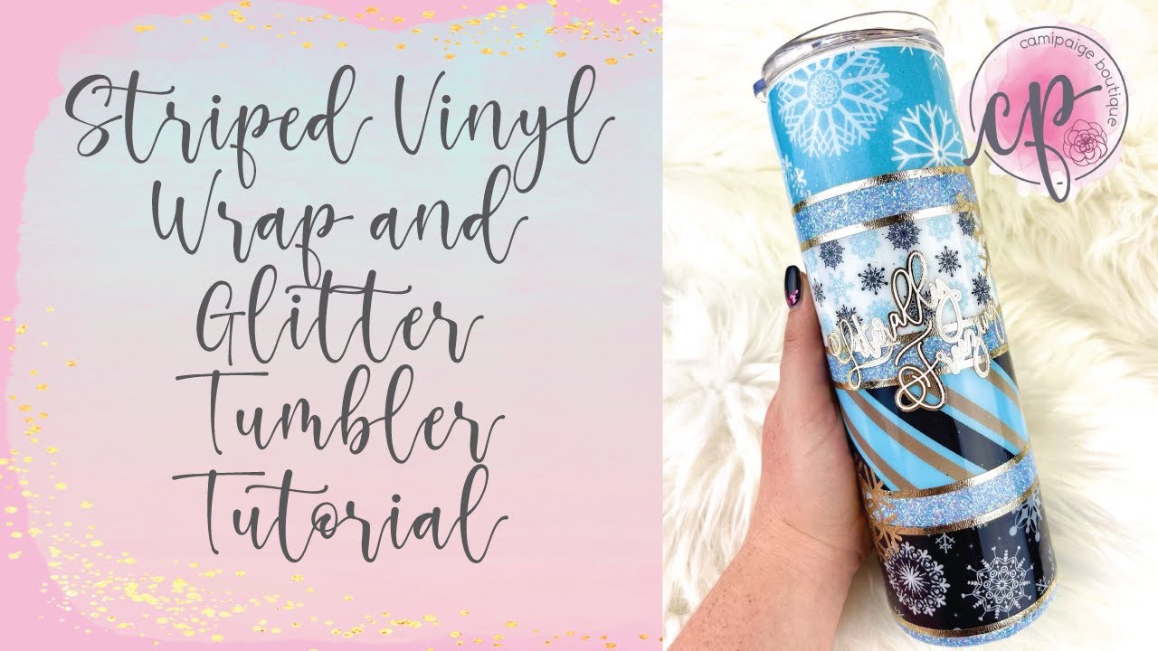 Vinyl Wrap and Glitter Striped Tumbler Tutorial - CamiPaige Boutique Custom Tumblers
