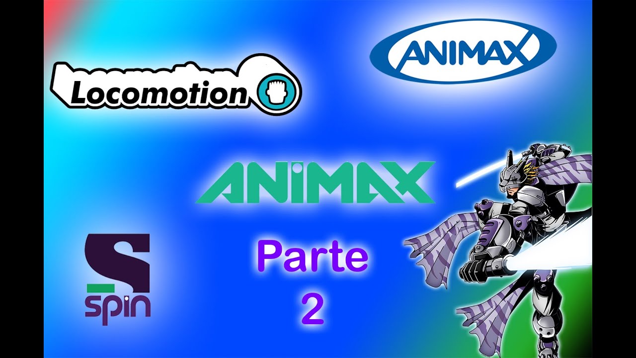 Análisis, Critica y Homenaje a Locomotion, Animax y Sony Spin Parte 2