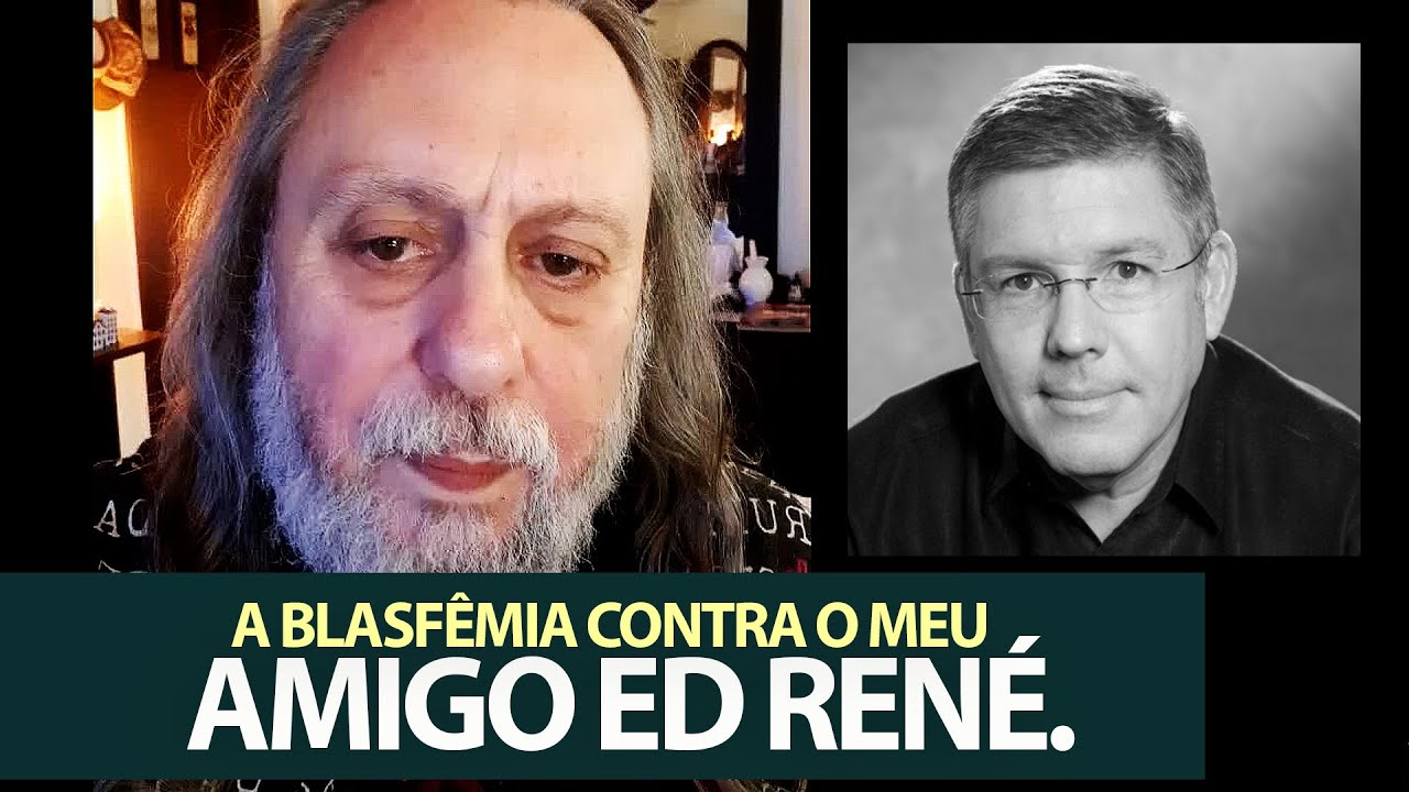 A blasfêmia contra o meu amigo Ed René.
