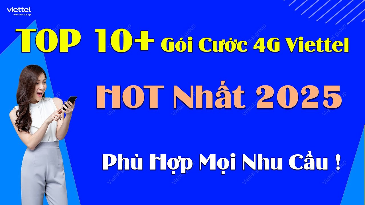 Top 10+ Gói cước 4G Viettel hot nhất 2025 - Phù hợp mọi nhu cầu !