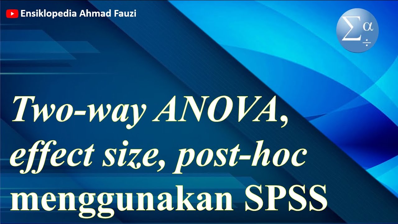 Uji ANAVA Dua Jalur menggunakan SPSS, Uji Asumsi, serta Uji Lanjut