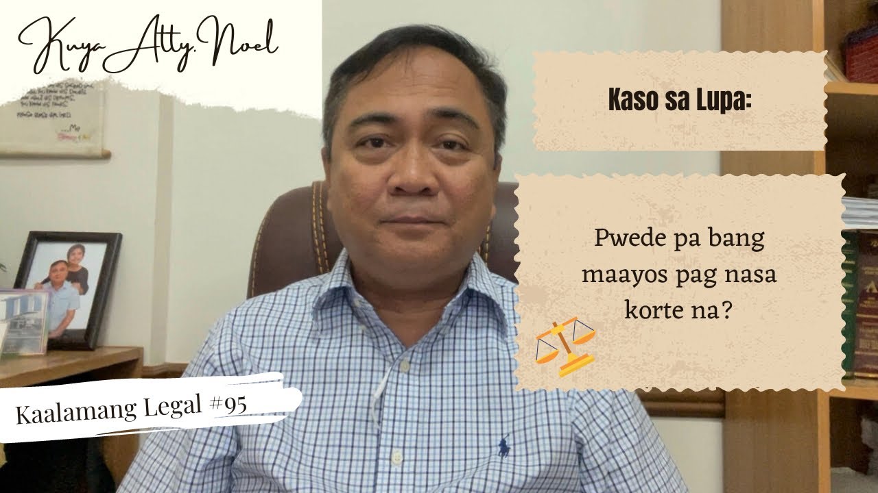 Kaso sa Lupa: Pwede pa bang maayos pag nasa korte na?  |  Kaalamang Legal #95